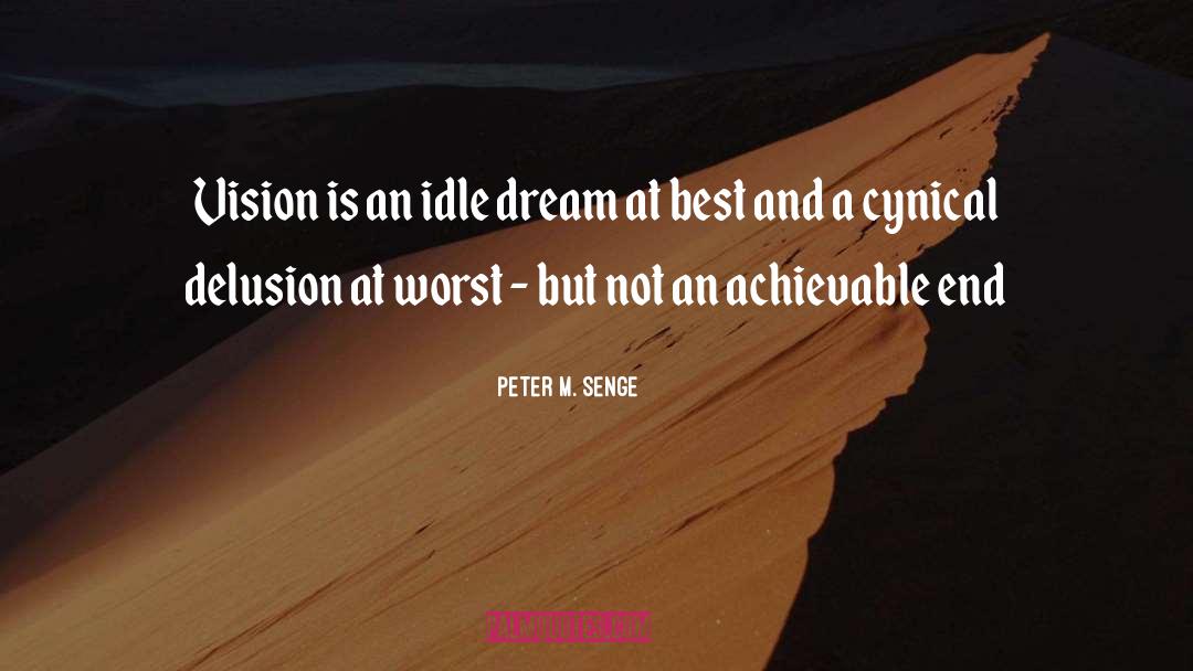 Peter M. Senge Quotes: Vision is an idle dream