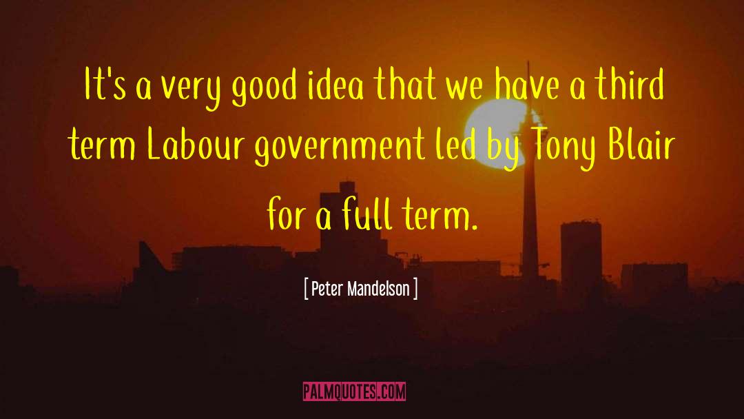 Peter Mandelson Quotes: It's a very good idea