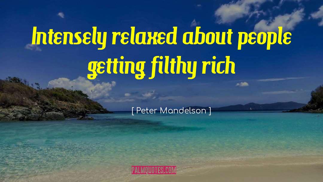 Peter Mandelson Quotes: Intensely relaxed about people getting