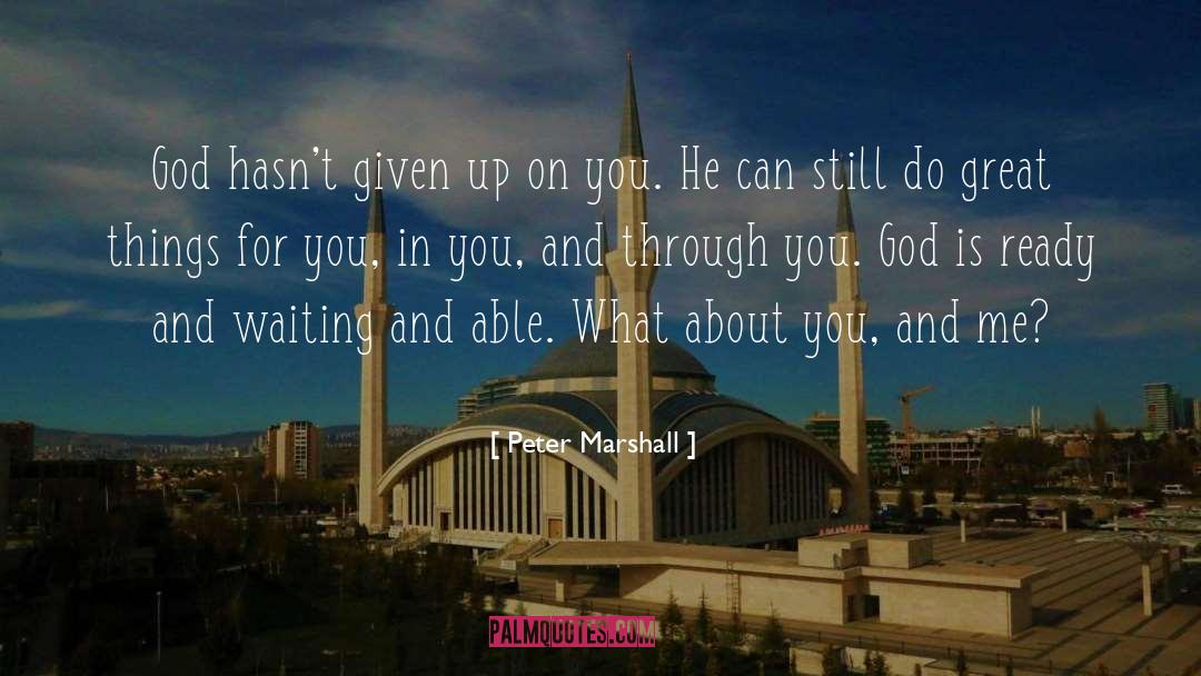 Peter Marshall Quotes: God hasn't given up on