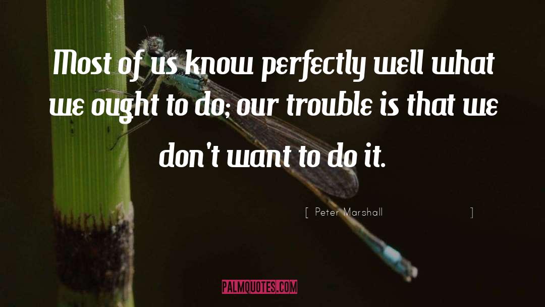 Peter Marshall Quotes: Most of us know perfectly