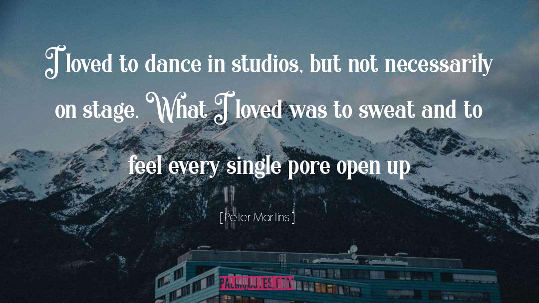 Peter Martins Quotes: I loved to dance in