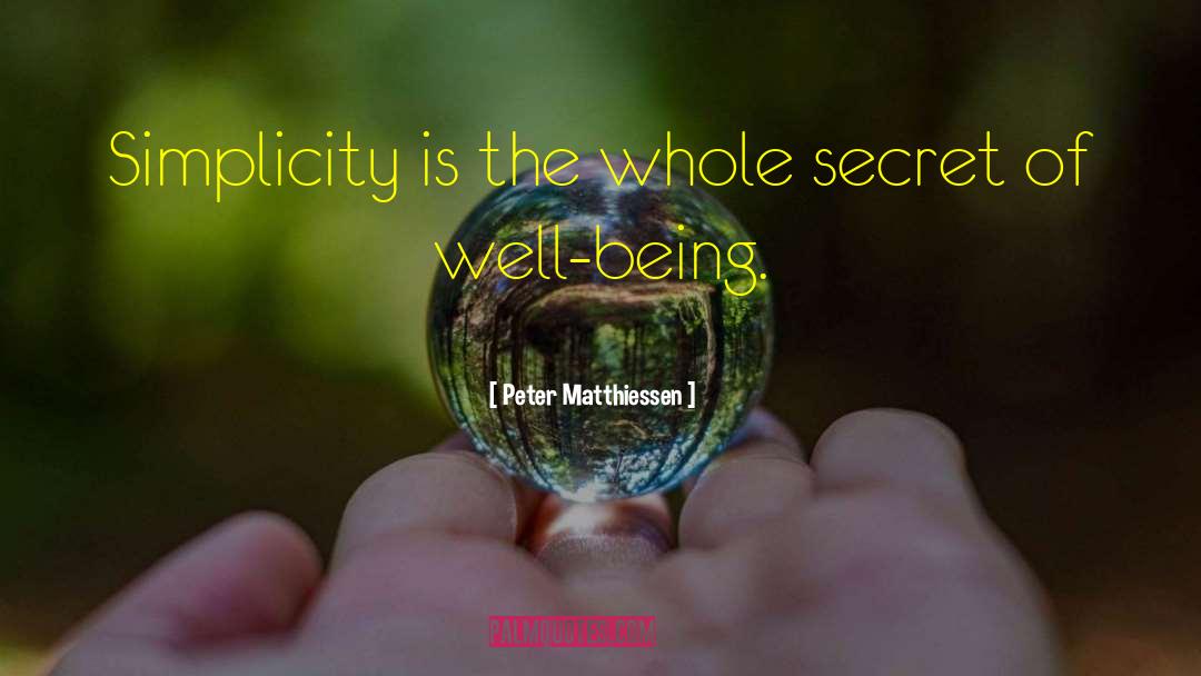 Peter Matthiessen Quotes: Simplicity is the whole secret