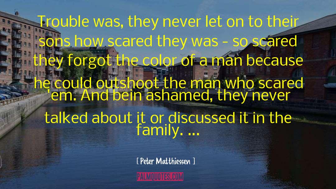 Peter Matthiessen Quotes: Trouble was, they never let