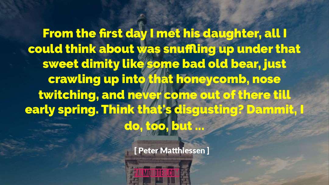 Peter Matthiessen Quotes: From the first day I