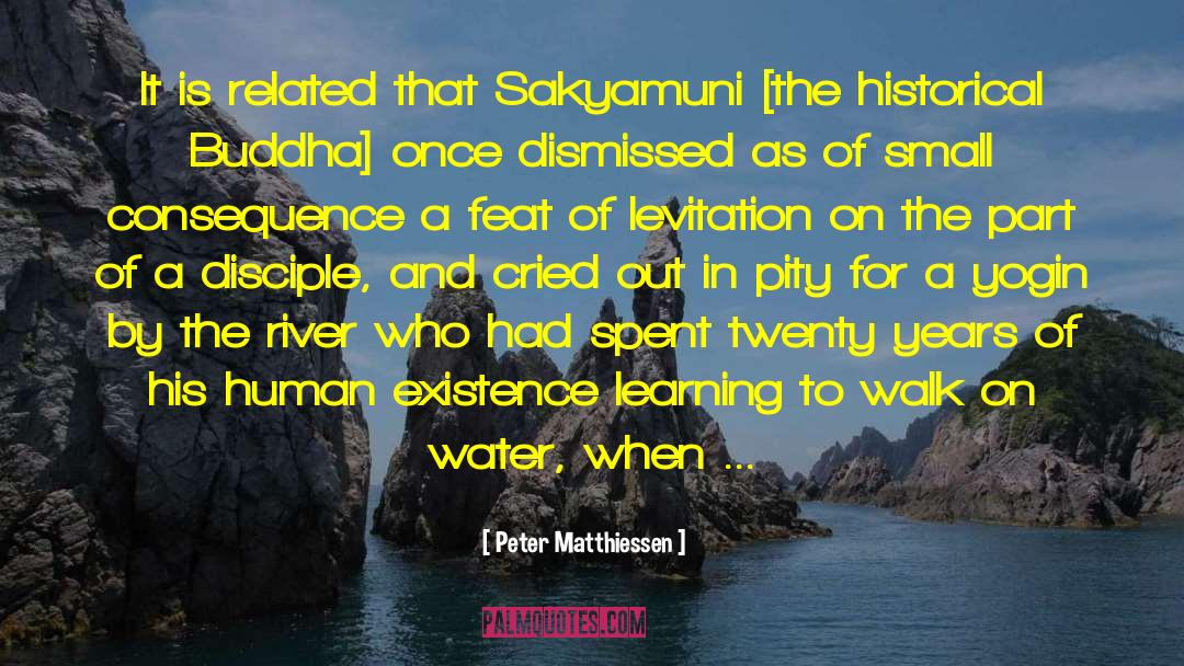 Peter Matthiessen Quotes: It is related that Sakyamuni