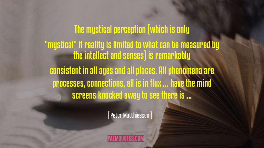 Peter Matthiessen Quotes: The mystical perception (which is