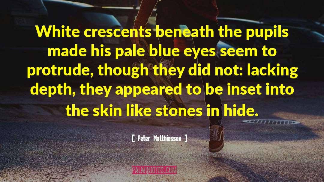 Peter Matthiessen Quotes: White crescents beneath the pupils