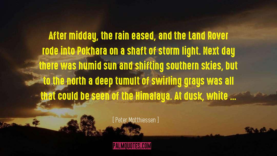 Peter Matthiessen Quotes: After midday, the rain eased,