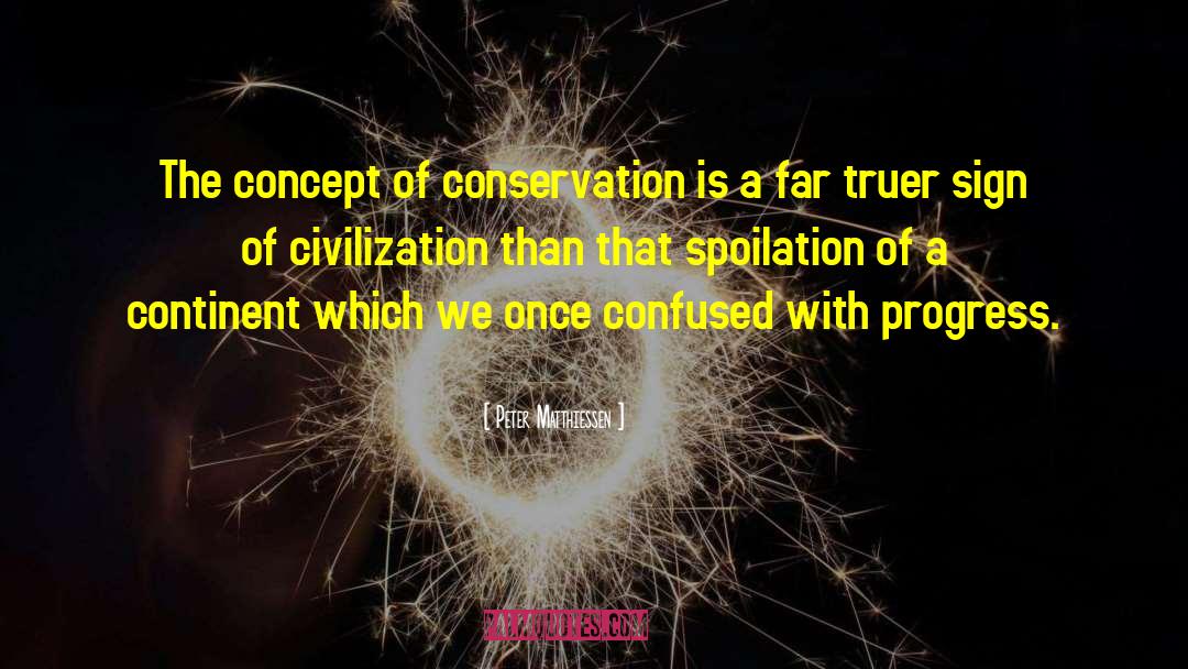Peter Matthiessen Quotes: The concept of conservation is