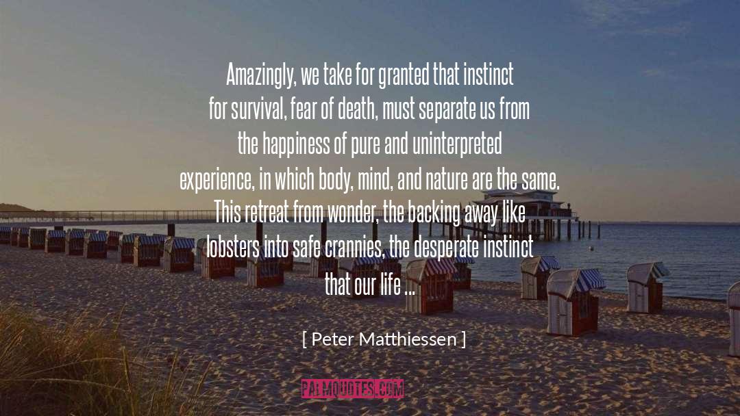 Peter Matthiessen Quotes: Amazingly, we take for granted