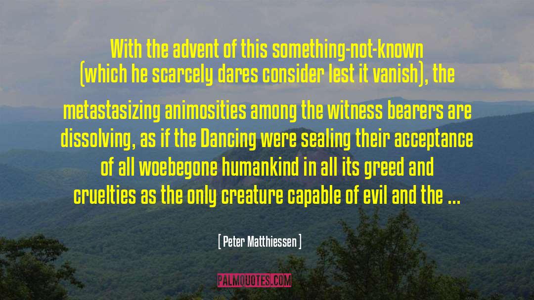 Peter Matthiessen Quotes: With the advent of this