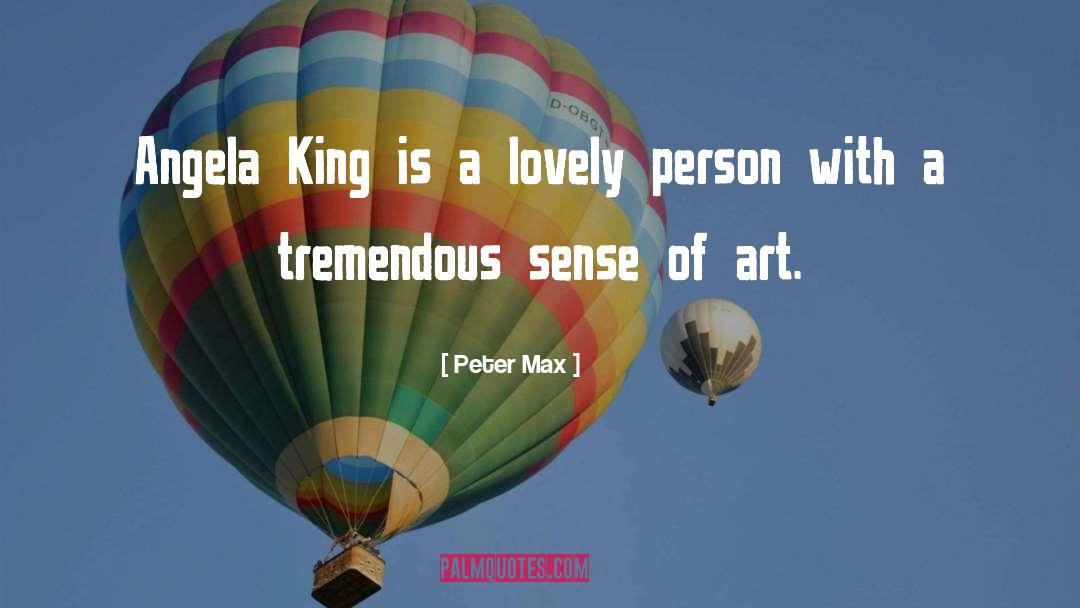 Peter Max Quotes: Angela King is a lovely