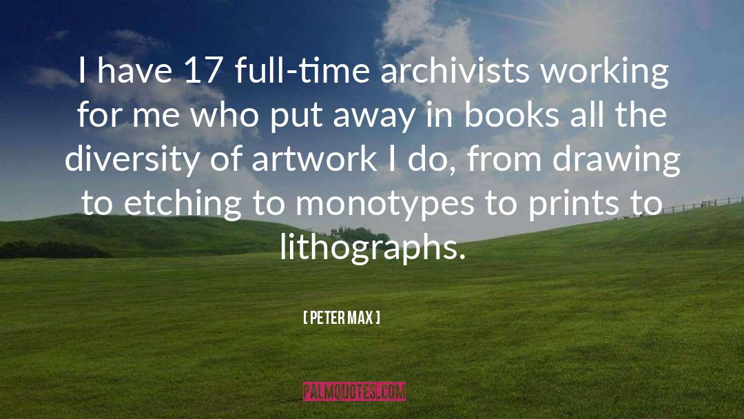 Peter Max Quotes: I have 17 full-time archivists