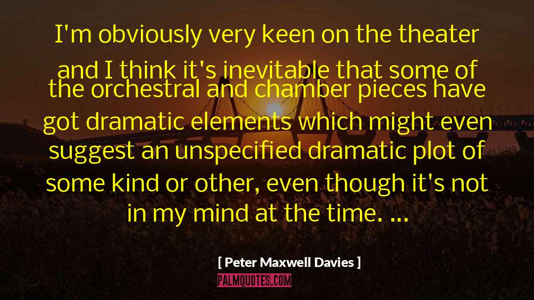 Peter Maxwell Davies Quotes: I'm obviously very keen on