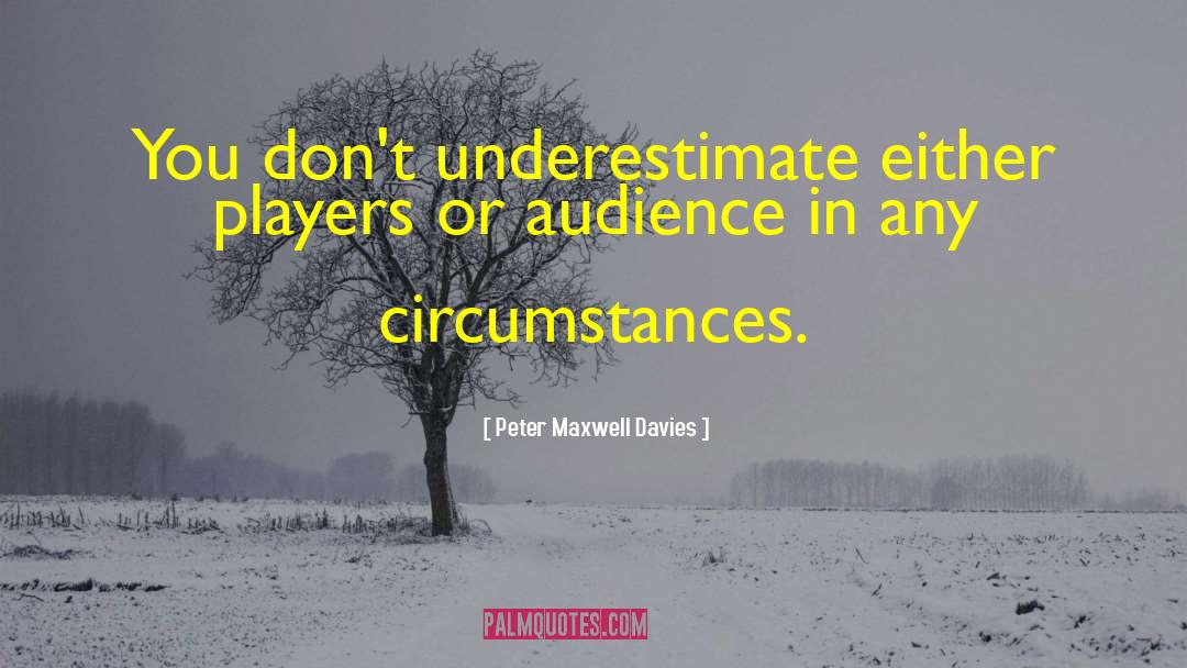 Peter Maxwell Davies Quotes: You don't underestimate either players