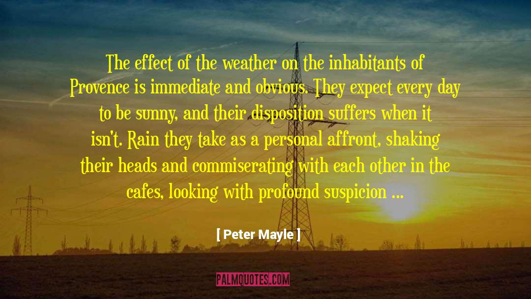 Peter Mayle Quotes: The effect of the weather