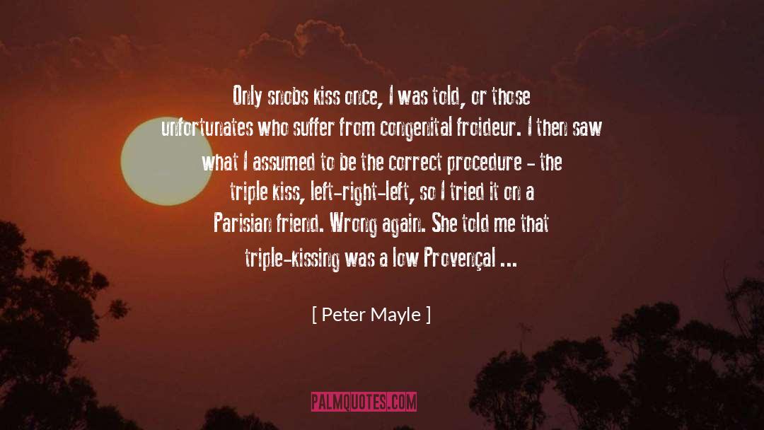 Peter Mayle Quotes: Only snobs kiss once, I