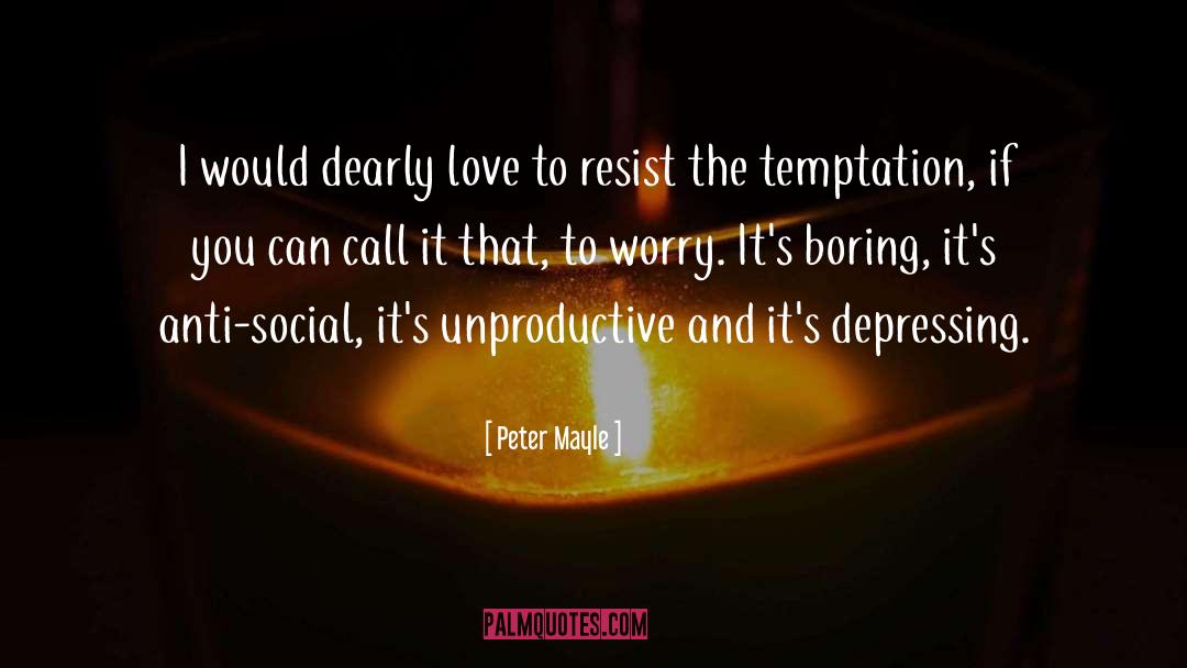 Peter Mayle Quotes: I would dearly love to