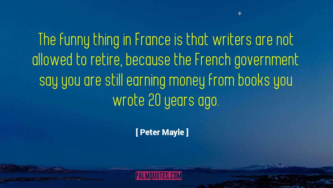 Peter Mayle Quotes: The funny thing in France