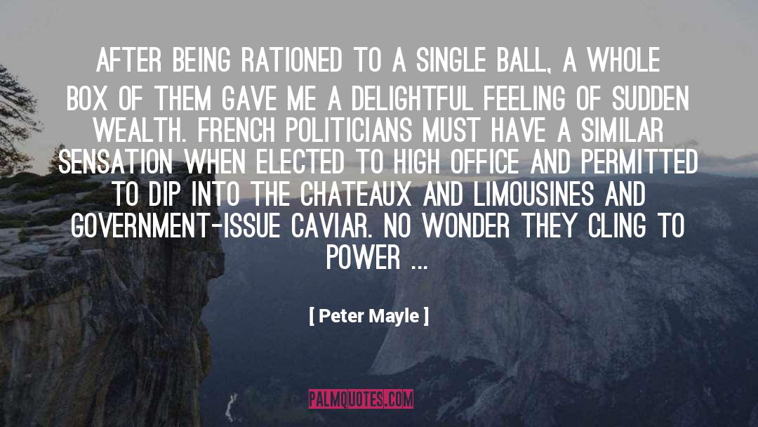 Peter Mayle Quotes: After being rationed to a