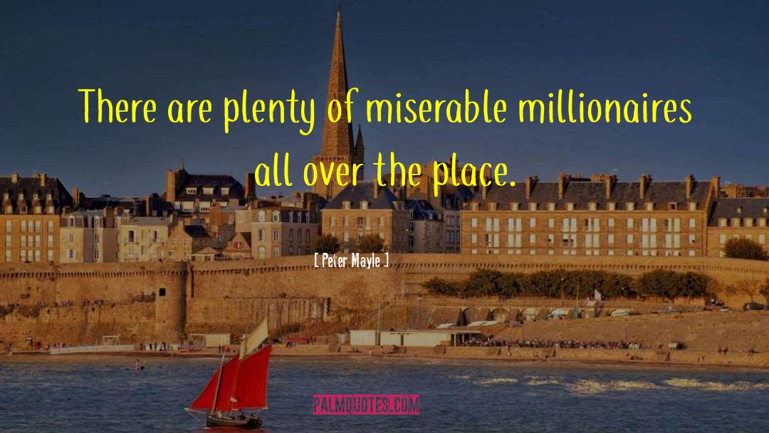 Peter Mayle Quotes: There are plenty of miserable