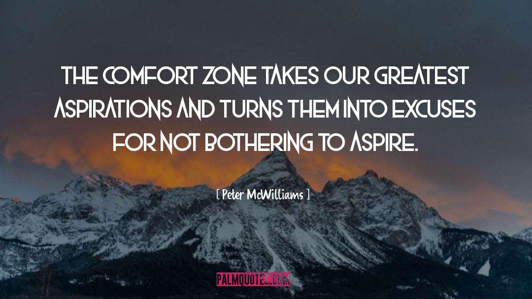 Peter McWilliams Quotes: The comfort zone takes our
