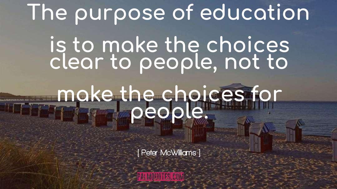 Peter McWilliams Quotes: The purpose of education is