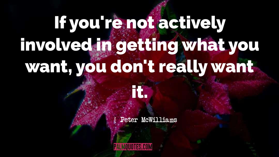 Peter McWilliams Quotes: If you're not actively involved