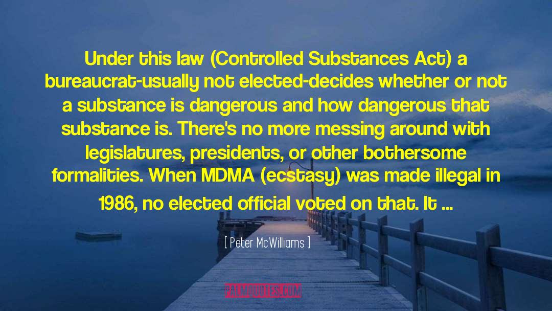 Peter McWilliams Quotes: Under this law (Controlled Substances
