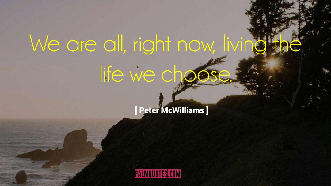 Peter McWilliams Quotes: We are all, right now,