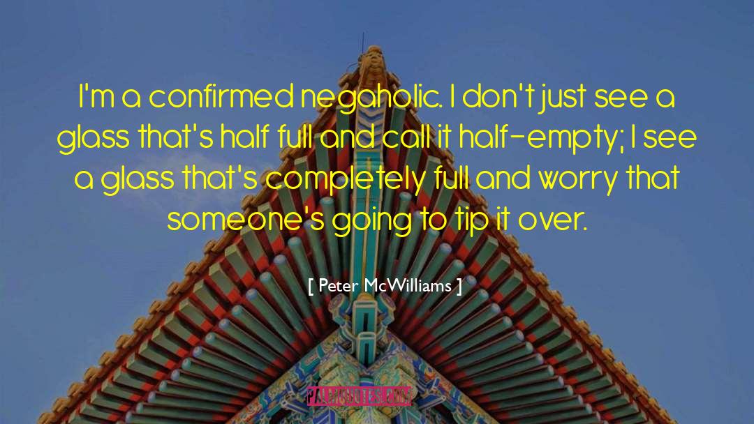 Peter McWilliams Quotes: I'm a confirmed negaholic. I