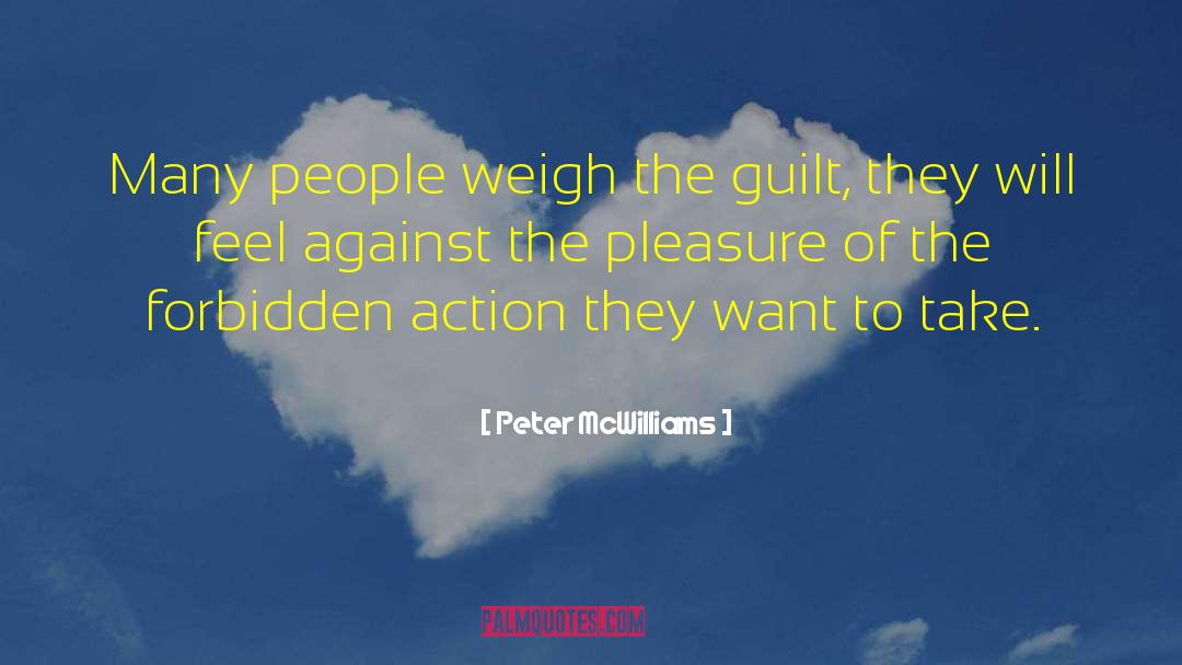 Peter McWilliams Quotes: Many people weigh the guilt,