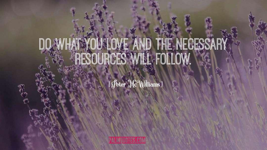 Peter McWilliams Quotes: Do what you love and