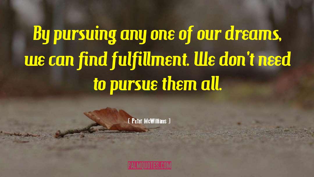 Peter McWilliams Quotes: By pursuing any one of