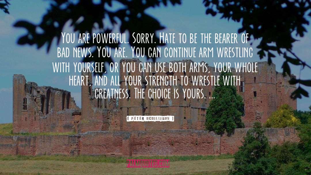 Peter McWilliams Quotes: You are powerful. Sorry. Hate