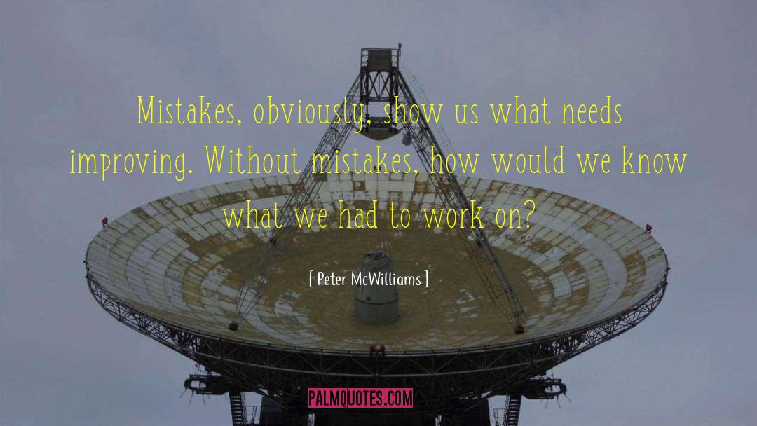 Peter McWilliams Quotes: Mistakes, obviously, show us what