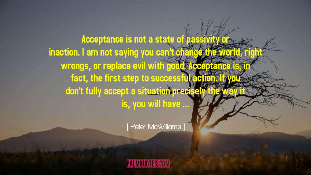 Peter McWilliams Quotes: Acceptance is not a state