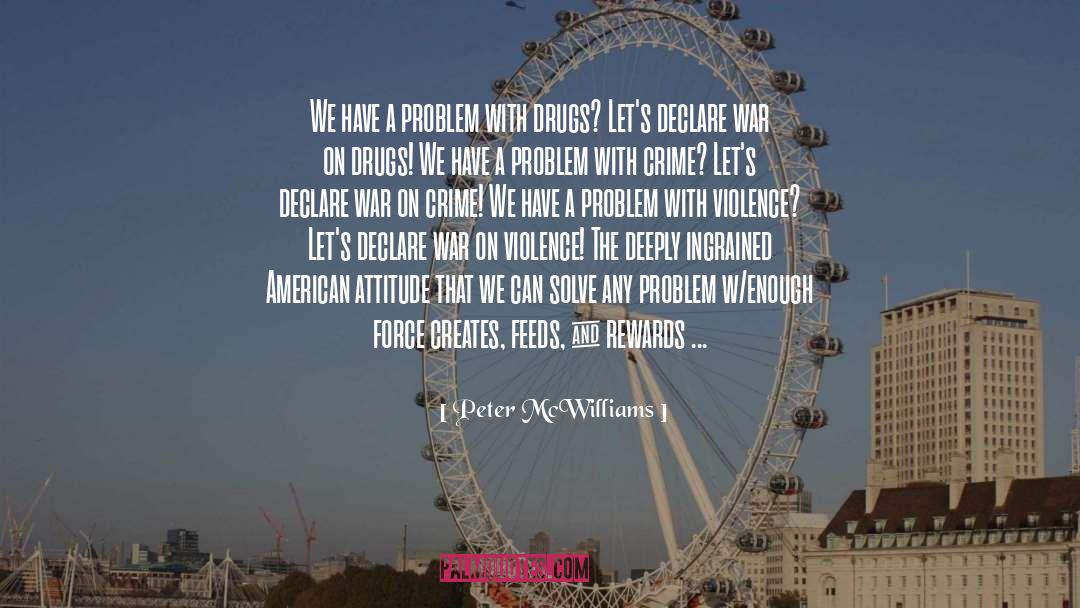 Peter McWilliams Quotes: We have a problem with