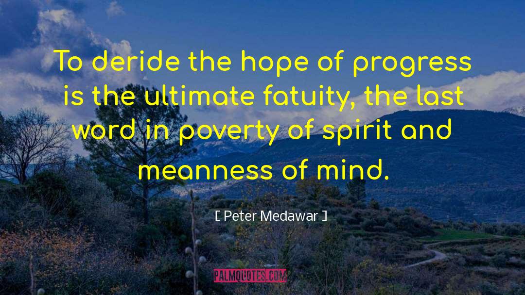 Peter Medawar Quotes: To deride the hope of