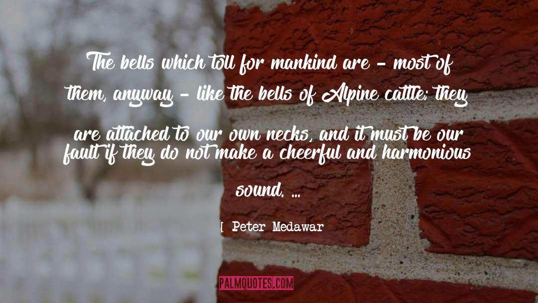 Peter Medawar Quotes: The bells which toll for