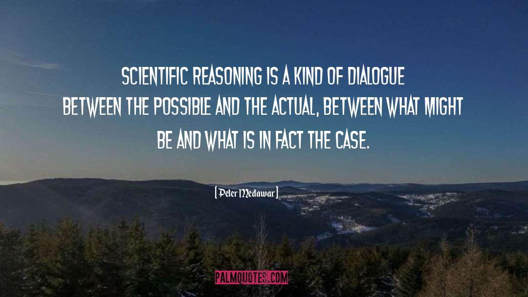 Peter Medawar Quotes: Scientific reasoning is a kind
