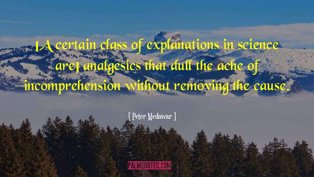 Peter Medawar Quotes: [A certain class of explanations