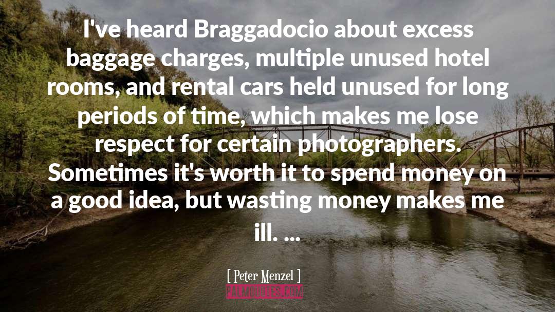 Peter Menzel Quotes: I've heard Braggadocio about excess
