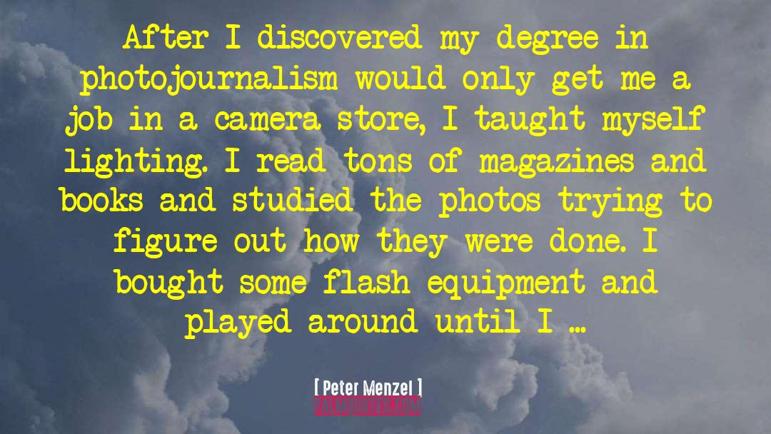 Peter Menzel Quotes: After I discovered my degree