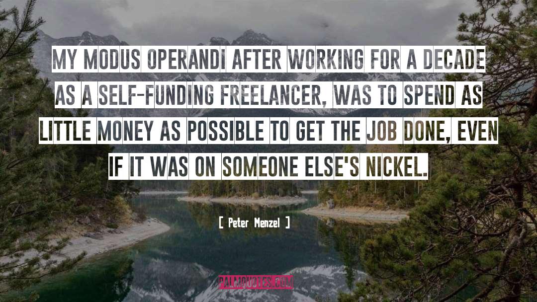 Peter Menzel Quotes: My modus operandi after working