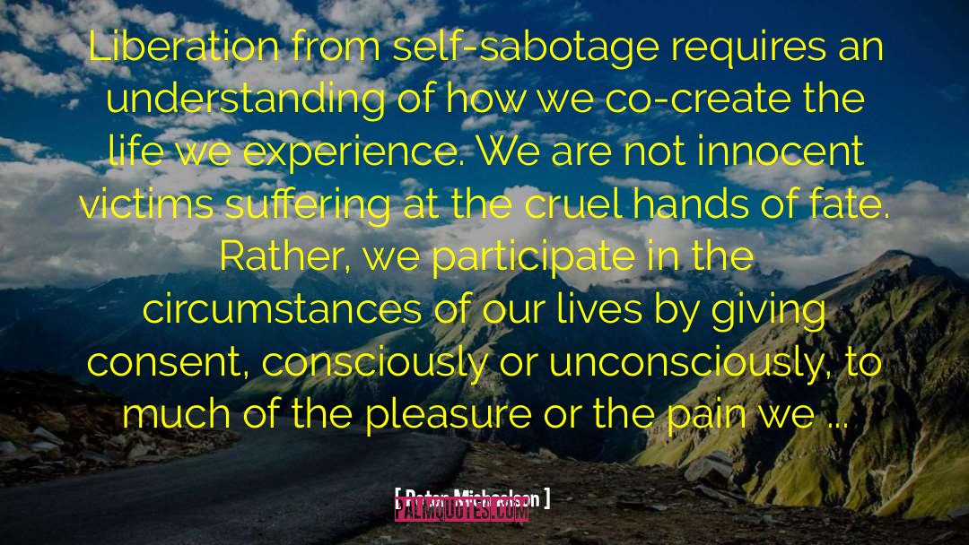 Peter Michaelson Quotes: Liberation from self-sabotage requires an