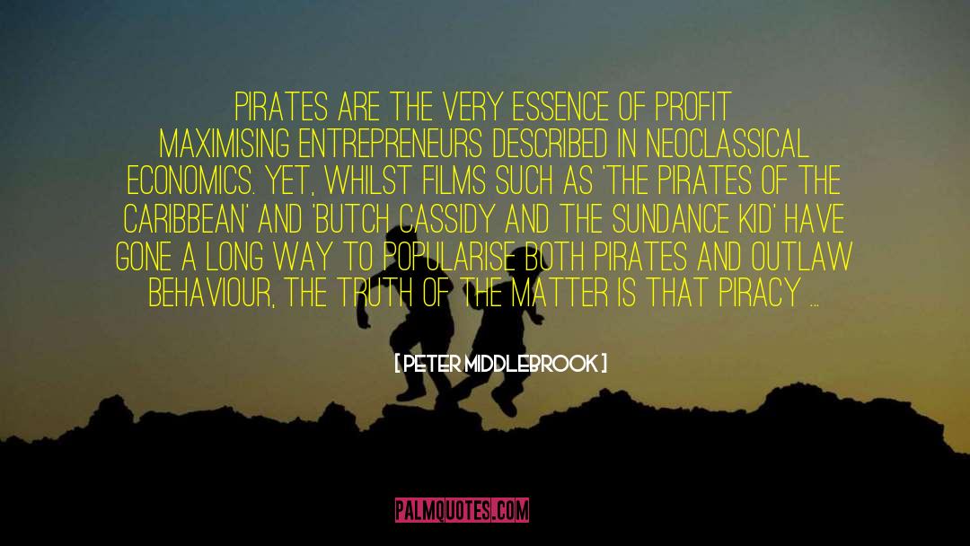 Peter Middlebrook Quotes: Pirates are the very essence