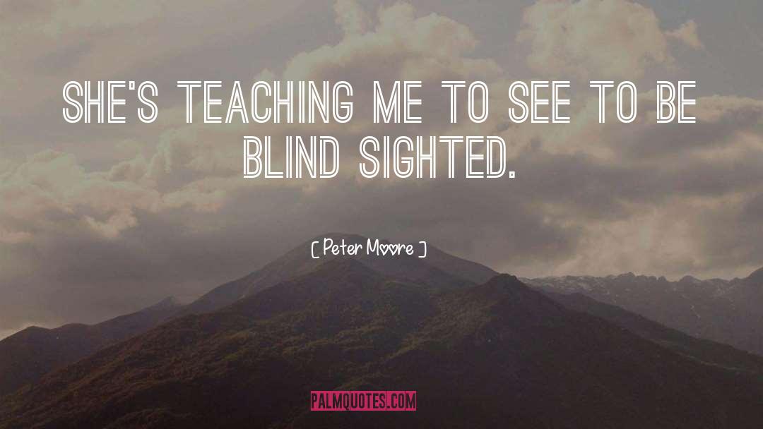 Peter Moore Quotes: she's teaching me to see