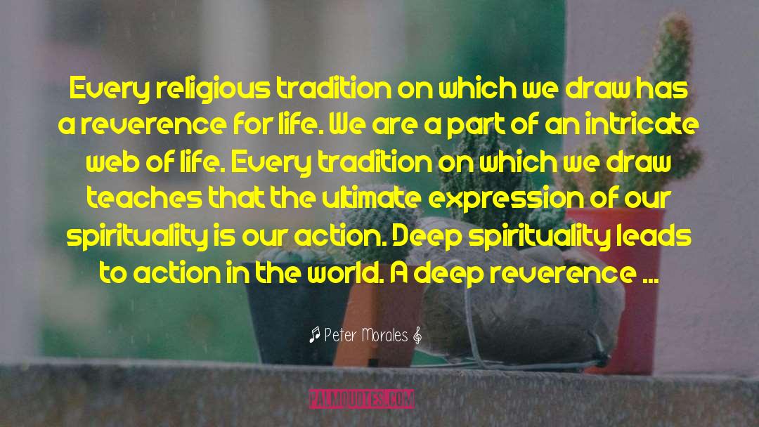 Peter Morales Quotes: Every religious tradition on which